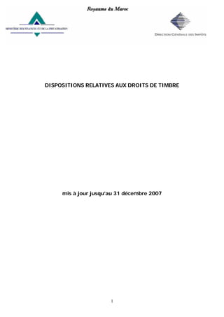 1
DISPOSITIONS RELATIVES AUX DROITS DE TIMBRE
mis à jour jusqu’au 31 décembre 2007
 