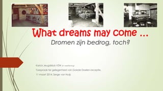What dreams may come …
Dromen zijn bedrog, toch?
Karick Jeugdklub VZW (in vereffening)
Toespraak ter gelegenheid van Goede Doelen-receptie,
11 maart 2014, Serge van Nuijs
 