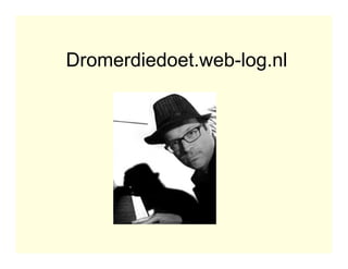 Dromerdiedoet.web-log.nl