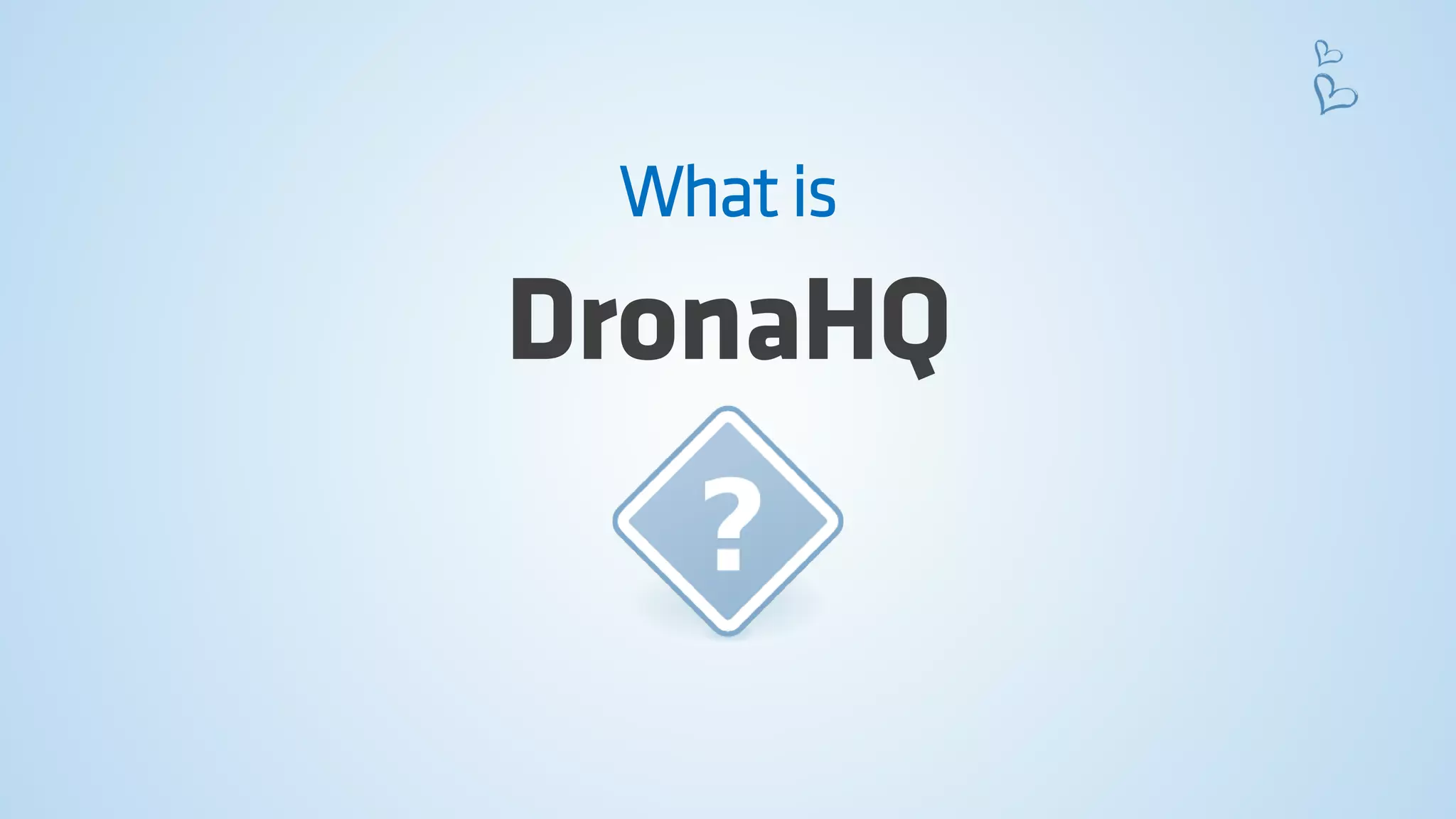 DronaHQ 
What is  