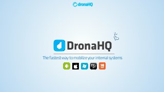 DronaHQ
dronaHQ
Thefastestwaytomobilizeyourinternalsystems
 