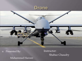  Presented By:
Muhammad Haroon
Instructor:
Shabaz Chaudry
 