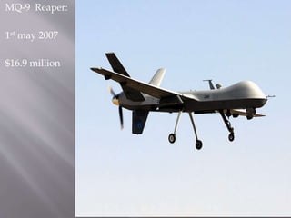 MQ-9 Reaper:
1st may 2007
$16.9 million
 
