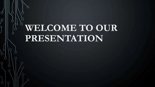 WELCOME TO OUR
PRESENTATION
 