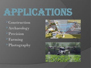 APPLICATIONS
Construction
Archaeology
Precision
Farming
Photography
 