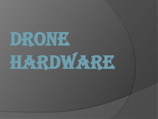 DRONE
HARDWARE
 