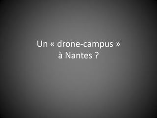 Un « drone-campus »
à Nantes ?
 