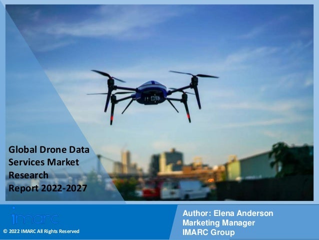 Copyright © IMARC Service Pvt Ltd. All Rights Reserved
Global Drone Data
Services Market
Research
Report 2022-2027
Author: Elena Anderson
Marketing Manager
IMARC Group
© 2022 IMARC All Rights Reserved
 