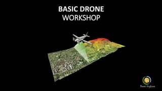 BASIC DRONE
WORKSHOP
 