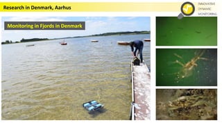 Monitoring in Fjords in Denmark
Research in Denmark, Aarhus
 