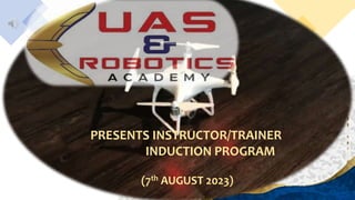 PRESENTS INSTRUCTOR/TRAINER
INDUCTION PROGRAM
(7th AUGUST 2023)
 
