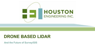 DRONE BASED LIDAR
And the Future of Survey/GIS
 