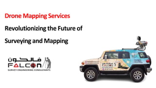 Drone Mapping Services
Revolutionizing the Future of
Surveying and Mapping
 
