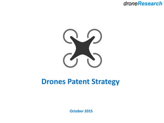 Patent Strategy
for
Drones
March 2016
This Brief Presentation
Analyses Current Patent Activity with Statistics on Drones
Identifies the Big Players
Creates a Plan for Developing a Patent Strategy
Explains Patent Portfolio Development
This presentation is a brief summary
Please contact us for further details
info@drone-research.com
 