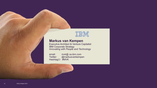Markus van Kempen
Executive Architect & Venture Capitalist
IBM Corporate Strategy
Innovating with People and Technology
email: mvk@ ca.ibm.com
Twitter: @markusvankempen
HashtagJ: #MVK
World of Watson 201612
 