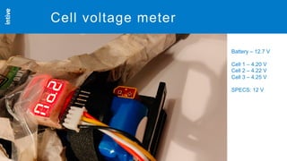 Neversettle
intive.com
20
Cell voltage meter
Battery – 12.7 V
Cell 1 – 4.20 V
Cell 2 – 4.22 V
Cell 3 – 4.25 V
SPECS: 12 V
 