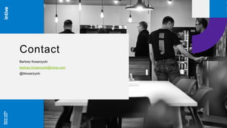 Neversettle
intive.com
Contact
Bartosz Kosarzycki
bartosz.Kosarzycki@intive.com
@bkosarzycki
 