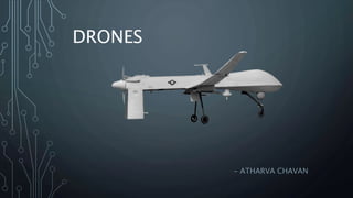 DRONES
- ATHARVA CHAVAN
 
