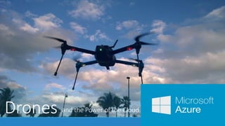 Drones and the Power of the Cloud 
 
