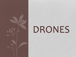 DRONES
 