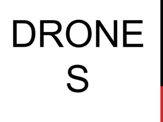 DRONE
S
 