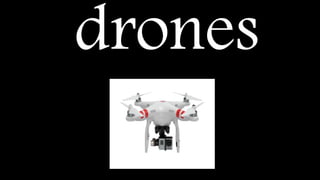 drones
 