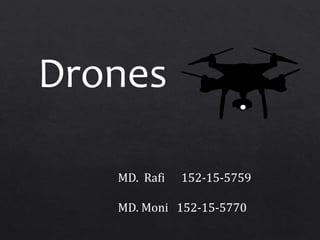 Drones
MD. Rafi 152-15-5759
MD. Moni 152-15-5770
 