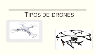 TIPOS DE DRONES
 