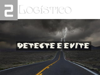 2 Logístico
Detecte e Evite
 