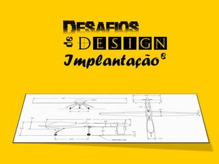 Implantação
Desafios
de
Design
e
 