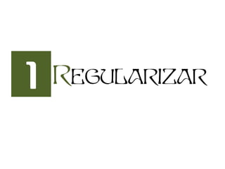 1 Regularizar
 