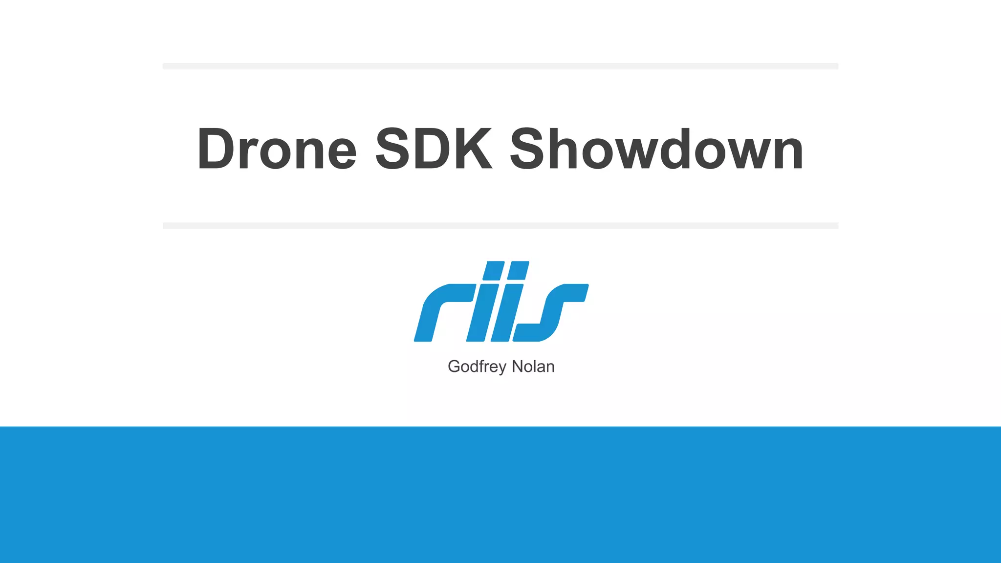 Drone SDK Showdown
Godfrey Nolan
 