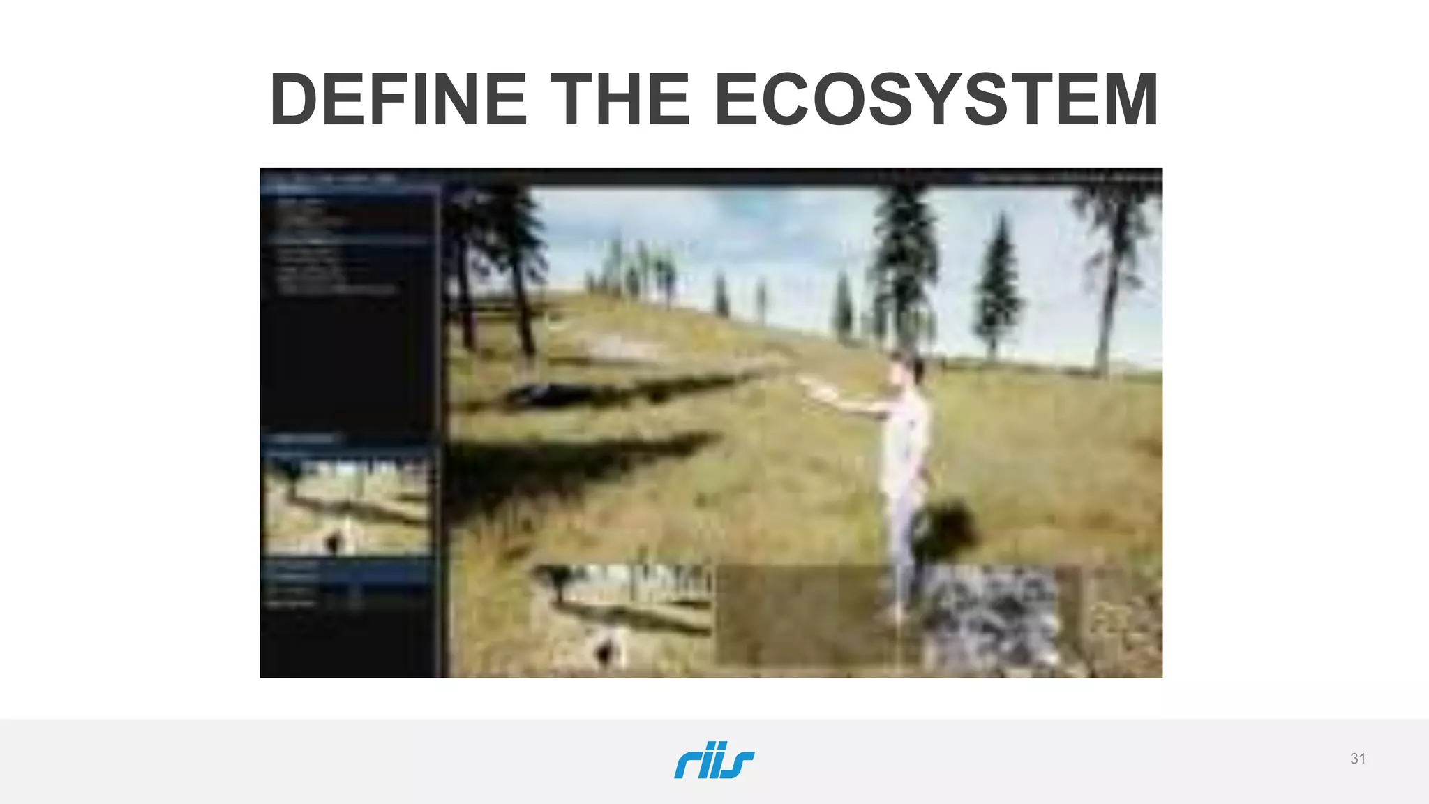 31
DEFINE THE ECOSYSTEM
 