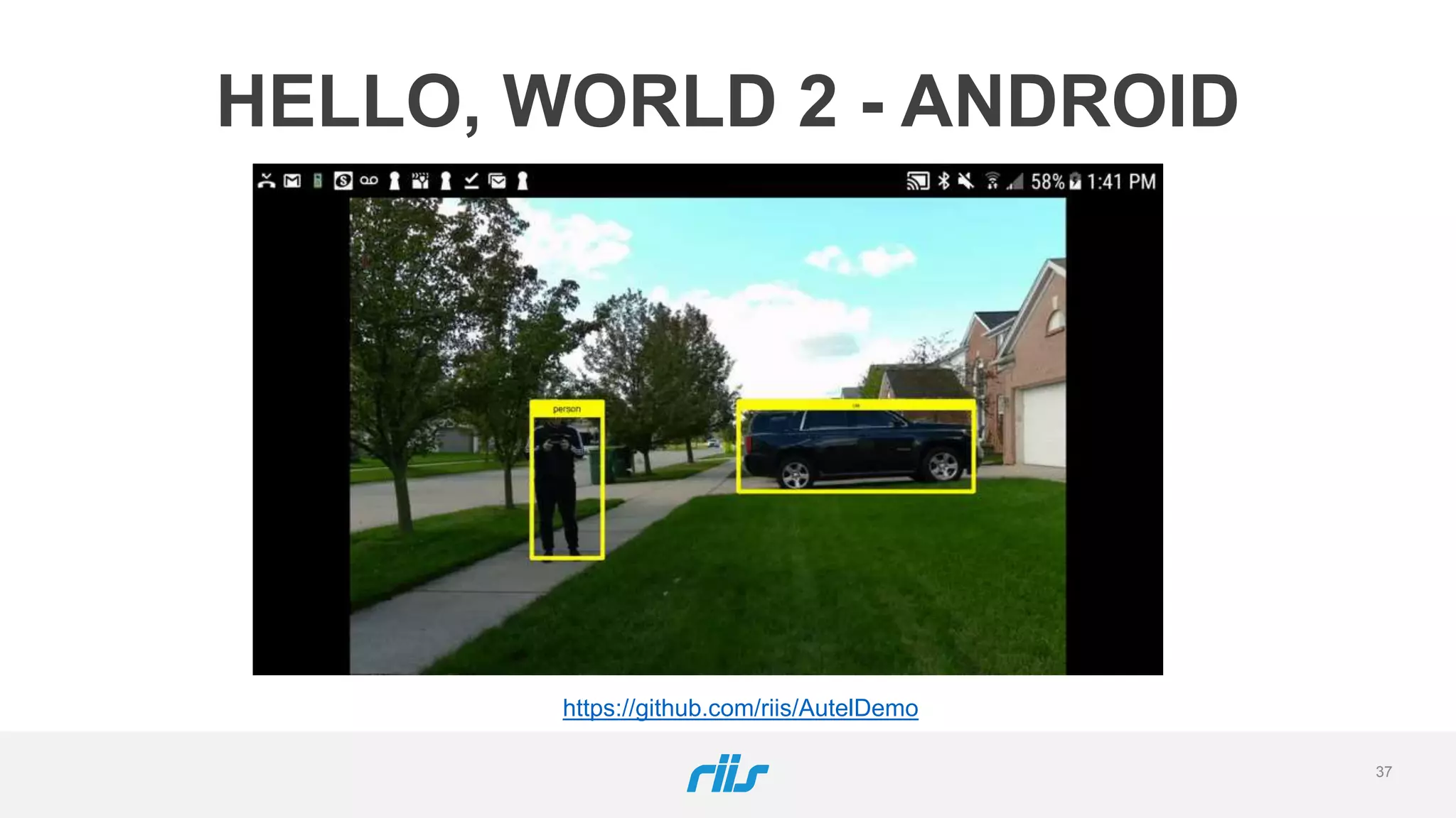 37
HELLO, WORLD 2 - ANDROID
https://github.com/riis/AutelDemo
 