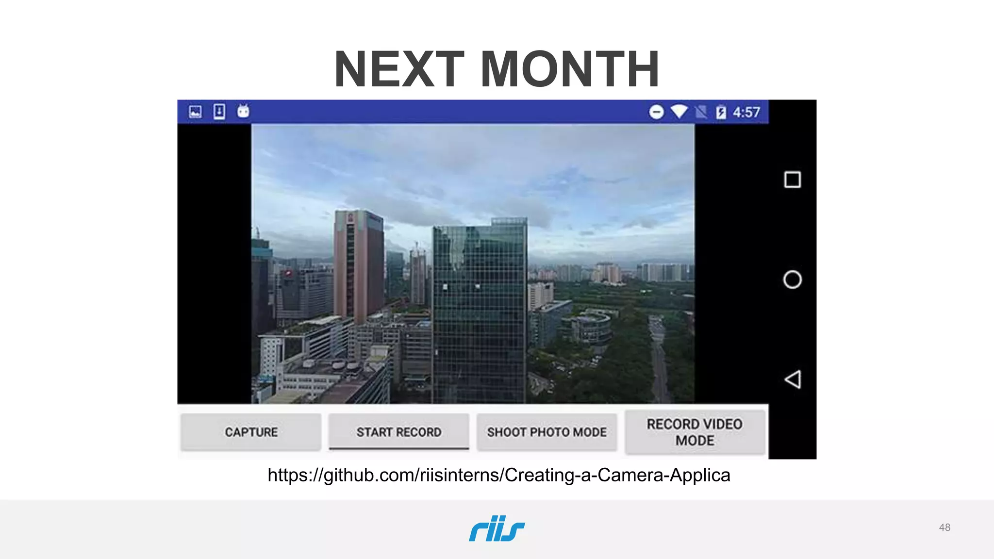 48
NEXT MONTH
https://github.com/riisinterns/Creating-a-Camera-Applica
 