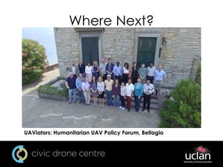 Where Next?
UAViators: Humanitarian UAV Policy Forum, Bellagio
 