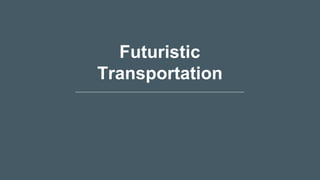 Futuristic
Transportation
 