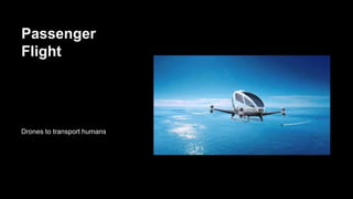 Passenger
Flight
Drones to transport humans
 