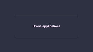 Drone applications
 