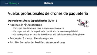 Vuelos profesionales de drones de paquetería
28/03/2017 @pablofb 25
Operaciones Áreas Especializadas (4/4) - B
• Habilitac...