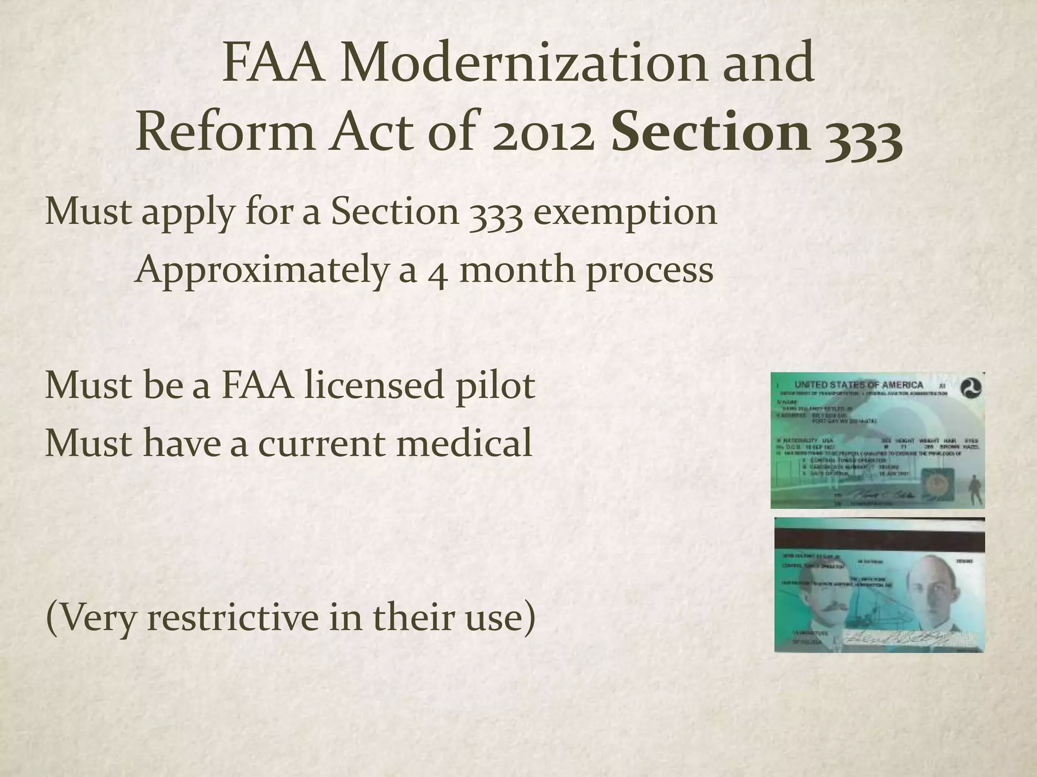 FAA Modernization and
Reform Act of 2012 Section 333
Must apply for a Section 333 exemption
Approximately a 4 month process
Must be a FAA licensed pilot
Must have a current medical
(Very restrictive in their use)
 