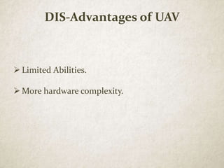 DIS-Advantages of UAV
 Limited Abilities.
 More hardware complexity.
 