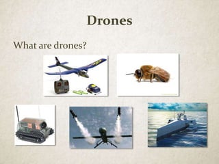 Drones
What are drones?
 