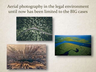 Aerial photography in the legal environment
until now has been limited to the BIG cases
 