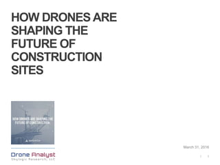 1|
HOW DRONESARE
SHAPING THE
FUTURE OF
CONSTRUCTION
SITES
March 31, 2016
 