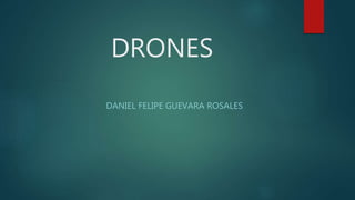 DRONES
DANIEL FELIPE GUEVARA ROSALES
 