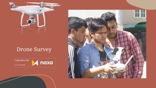 Drone Survey
Upendra Oli
 