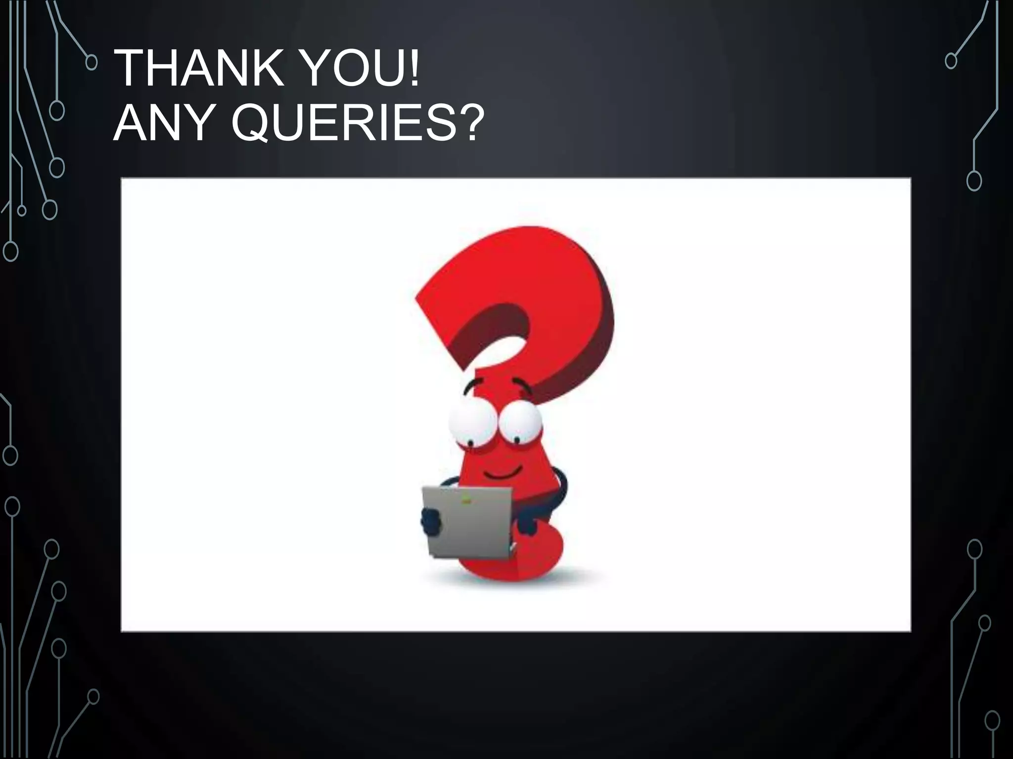 THANK YOU!
ANY QUERIES?
 