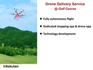  Fully autonomous flight
 Dedicated shopping app & drone app
 Technology development
Drone Delivery Service
@ Golf Course
 