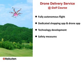  Fully autonomous flight
 Dedicated shopping app & drone app
 Technology development
 Safety measures
Drone Delivery Service
@ Golf Course
 